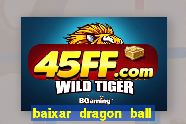 baixar dragon ball super dublado
